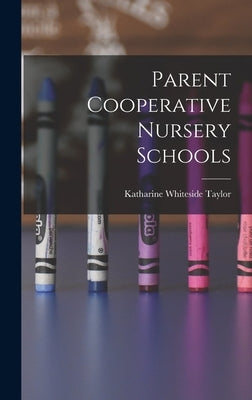 Parent Cooperative Nursery Schools by Taylor, Katharine Whiteside