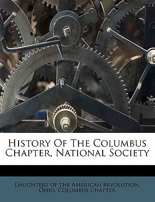 History of the Columbus Chapter, National Society by Daughters of the American Revolution Oh