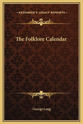 The Folklore Calendar by Long, George