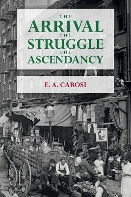 The Arrival The Struggle The Ascendancy by Carosi, E. a.