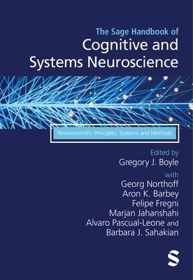 The Sage Handbook of Cognitive and Systems Neuroscience: Neuroscientific Principles, Systems and Methods by Boyle, Gregory J.