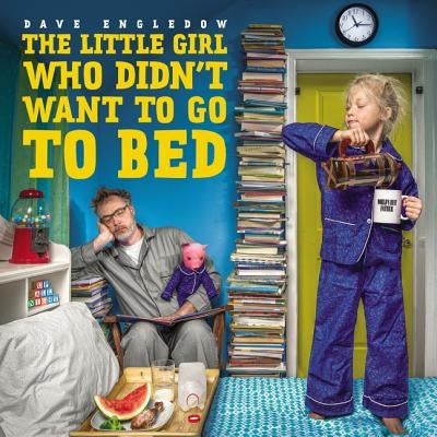 The Little Girl Who Didn't Want to Go to Bed by Engledow, Dave