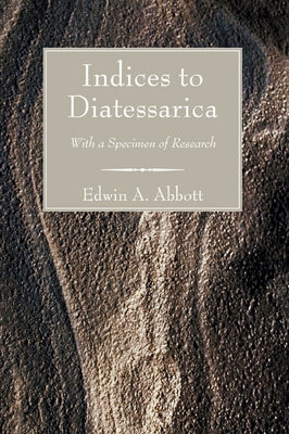 Indices to Diatessarica by Abbott, Edwin A.