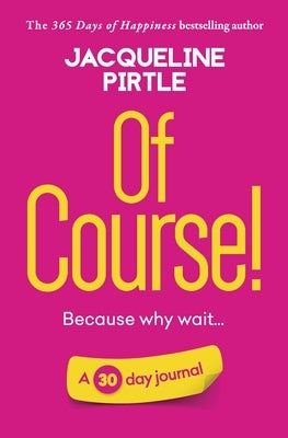 Of Course - Because why wait: A 30 day journal by Pirtle, Jacqueline