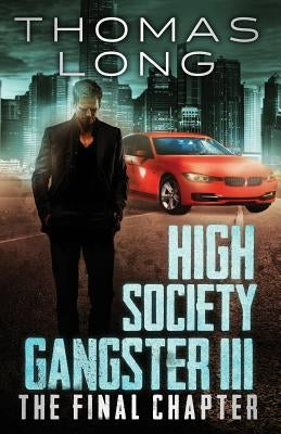 High Society Gangster III: The Final Chapter by Long, Thomas