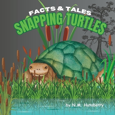 Facts & Tales: Snapping Turtles by Hutaberry, N. M.