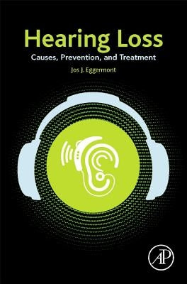 Hearing Loss: Causes, Prevention, and Treatment by Eggermont, Jos J.