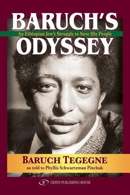 Baruch's Odyssey: An Ethiopian Jew's Struggle to Save His People by Tegegne, Baruch