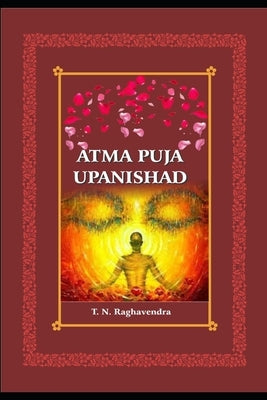 Atma Puja Upanishad .: Worship of Self . by Tippur, Raghavendra