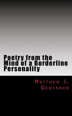 Poetry from the Mind of a Borderline Personality by Gewinner, Matthew J.