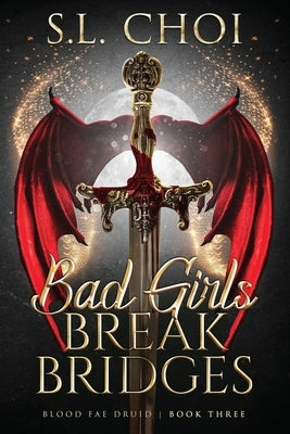 Bad Girls Break Bridges by Choi, S. L.