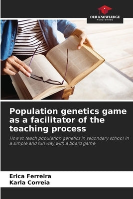 Population genetics game as a facilitator of the teaching process by Ferreira, Erica