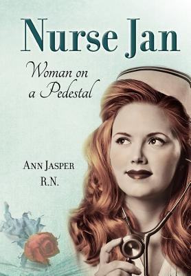 Nurse Jan: Woman on a Pedestal by Jasper Rn, Ann