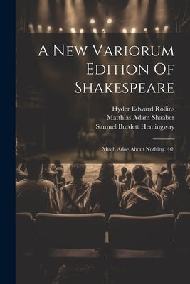 A New Variorum Edition Of Shakespeare: Much Adoe About Nothing. 4th; Edition 1899 by Shakespeare, William