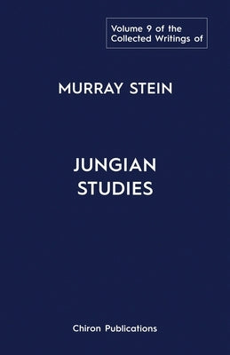 The Collected Writings of Murray Stein: Volume 9: Jungian Studies by Stein, Murray