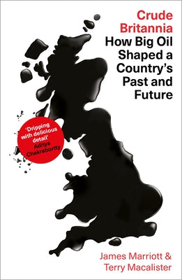 Crude Britannia: How Oil Shaped a Nation by Marriott, James
