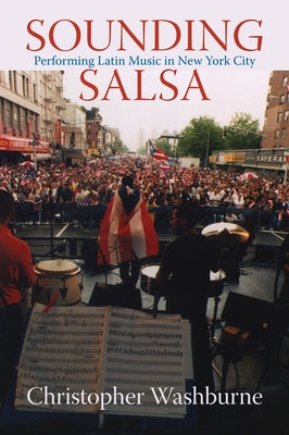 Sounding Salsa: Performing Latin Music in New York City by Washburne, Christopher