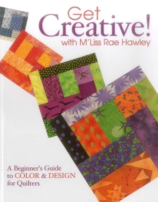 Get Creative! with m'Liss Rae Hawley by Hawley, M'Liss Rae