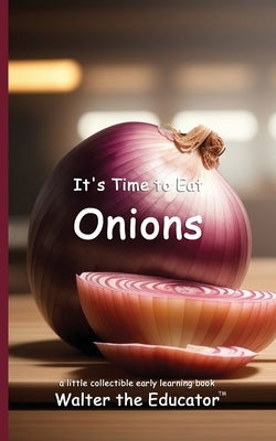It's Time to Eat Onions by Walter the Educator