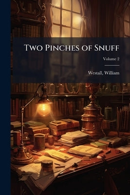 Two Pinches of Snuff; Volume 2 by Westall, William