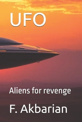 UFO: Aliens for revenge by Akbarian, F.