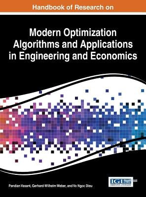 Handbook of Research on Modern Optimization Algorithms and Applications in Engineering and Economics by Vasant, Pandian