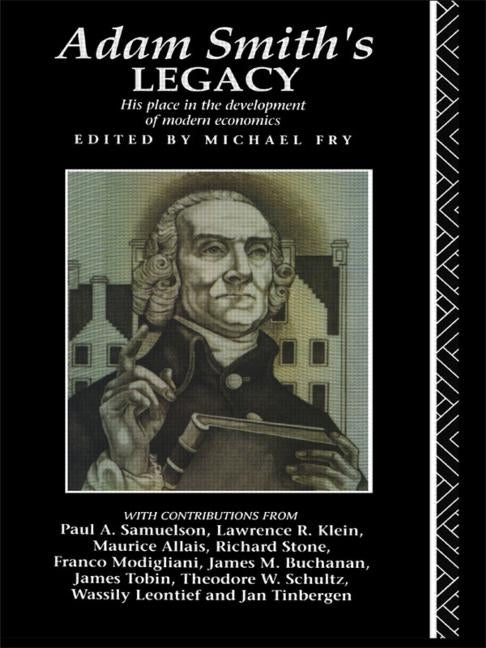 Adam Smith's Legacy: His Place in the Development of Modern Economics by Fry, Michael