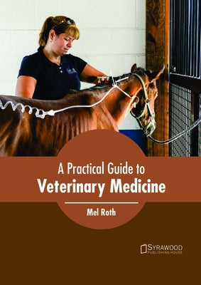 A Practical Guide to Veterinary Medicine by Roth, Mel