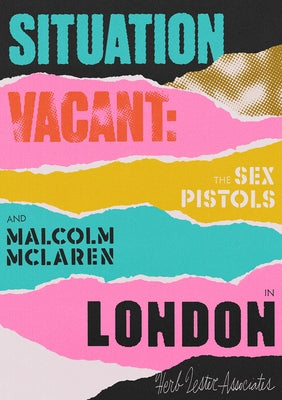 Situation Vacant: The Sex Pistols and Malcolm McLaren in London by Gorman, Paul
