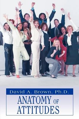 Anatomy of Attitudes by Brown, David a.
