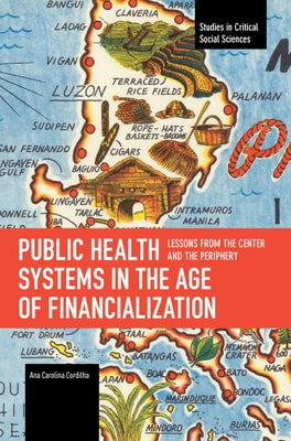Public Health Systems in the Age of Financialization: Lessons from the Center and the Periphery by Carolina Cordilha, Ana