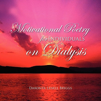 Motivational Poetry for Individuals on Dialysis by Briggs, Daronta Lenell