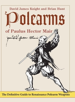 Polearms of Paulus Hector Mair by Knight, David James