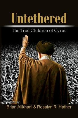 Untethered: The True Children of Cyrus by Hafner, Rosalyn R.