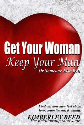 Get Your Woman - Keep Your Man: Or Someone Else Will by Reed, Kimberley L.