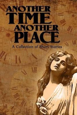 Another Time Another Place: A Collection of Short Stories by Cook, Monica