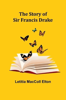 The Story of Sir Francis Drake by MacColl Elton, Letitia