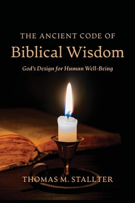 The Ancient Code of Biblical Wisdom by Stallter, Thomas M.