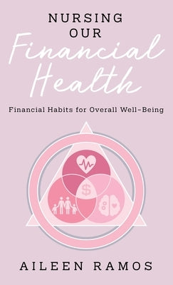 Nursing Our Financial Health: Financial Habits for Overall Well-Being by Ramos, Aileen