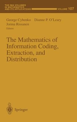 The Mathematics of Information Coding, Extraction and Distribution by Cybenko, George