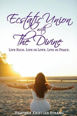 Ecstatic Union with The Divine by Strang, Heather Kristian