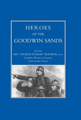 Heroes of the Goodwin Sands by Thomas Stanley Treanor, Ma
