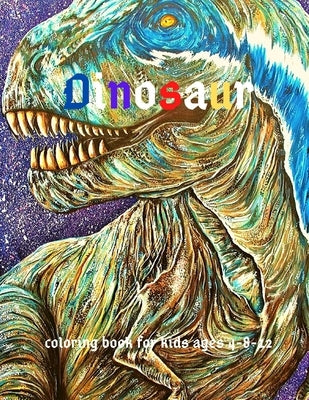 Dinosaur: Coloring Book for Kids ages 4-8-12: Cool Gift And Funny Activity Coloring Book for Boys & Girls by Awesome, Fellin