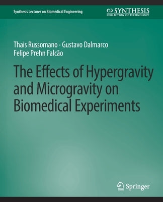 The Effects of Hypergravity and Microgravity on Biomedical Experiments by Russomano, Thais