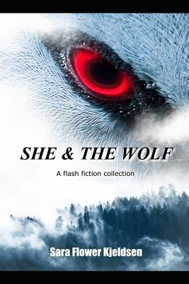 She & the Wolf: A Flash Fiction Collection by Kjeldsen, Sara