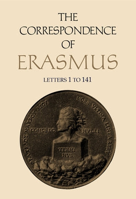 The Correspondence of Erasmus: Letters 1-141, Volume 1 by Erasmus, Desiderius