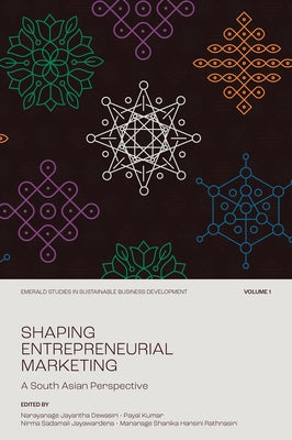 Shaping Entrepreneurial Marketing, Volume 1: A South Asian Perspective by Dewasiri, Narayanage Jayantha