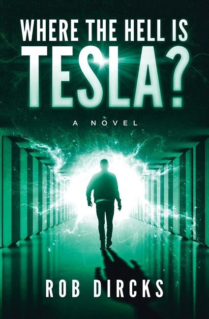 Where the Hell is Tesla? A Novel by Dircks, Robert