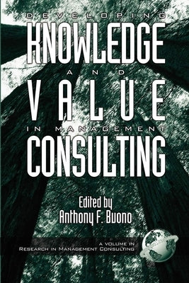 Developing Knowledge and Value in Management Consulting (Hc) by Buono, Anthony F.