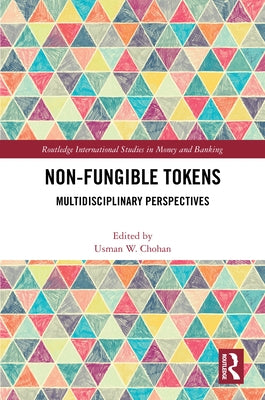Non-Fungible Tokens: Multidisciplinary Perspectives by Chohan, Usman W.